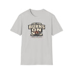The Fire Burns On T-Shirt