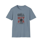 Grill Always Hot T-Shirt