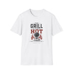 Grill Always Hot T-Shirt