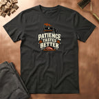 Patience Tastes Better  T-Shirt