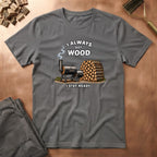 Got Wood T-Shirt