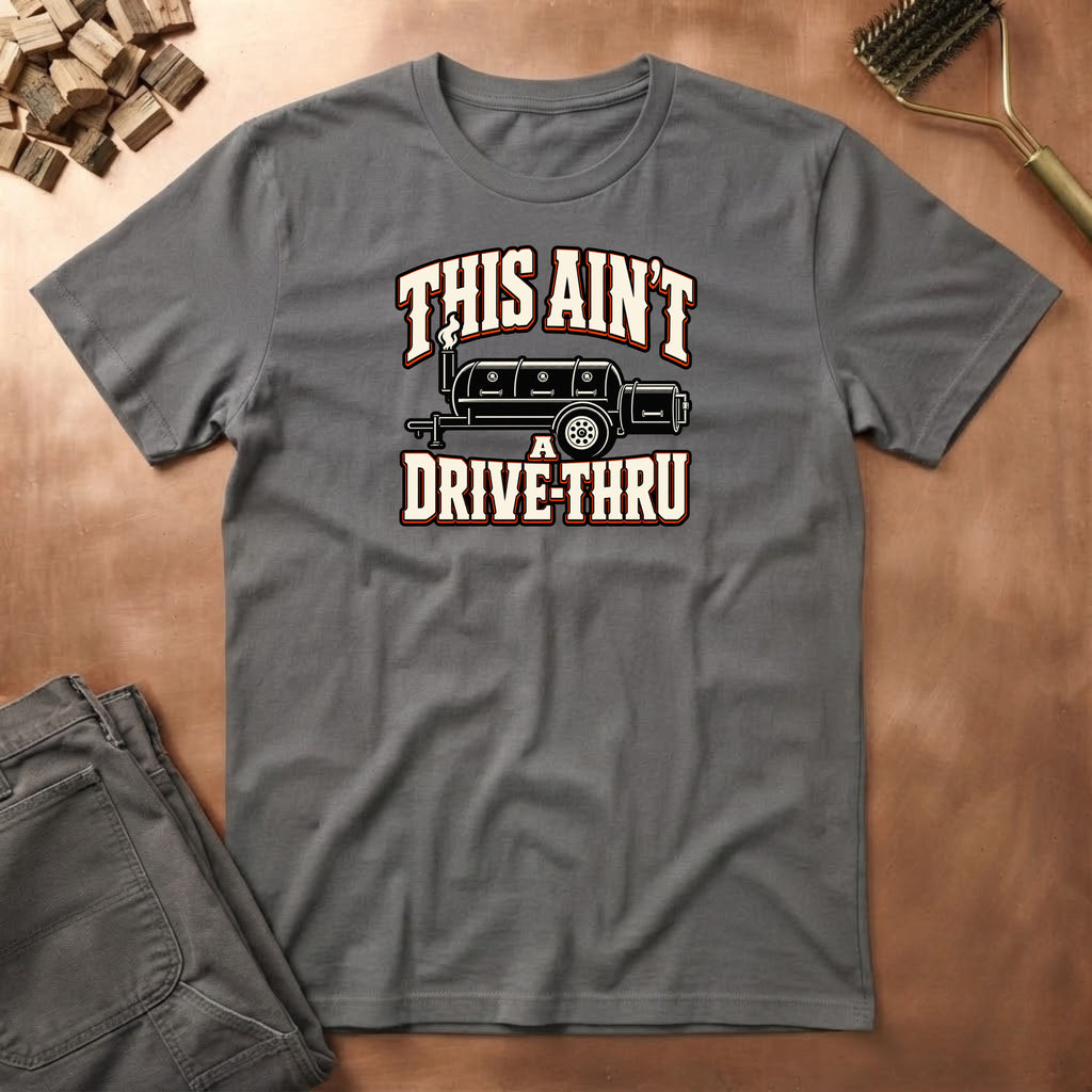 Aint a Drive Thru T-Shirt