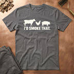 I'd Smoke That T-Shirt