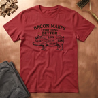 Bacon is better T-Shirt