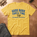 Good Bark Takes Time T-Shirt