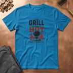 Grill Always Hot T-Shirt