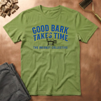 Good Bark Takes Time T-Shirt