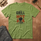 Grill Always Hot T-Shirt