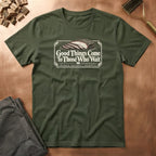 Good Things Come T-Shirt