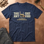 This Aint Fast Food T-Shirt