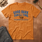 Good Bark Takes Time T-Shirt