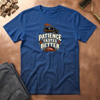 Patience Tastes Better  T-Shirt
