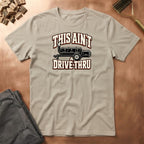 Aint a Drive Thru T-Shirt