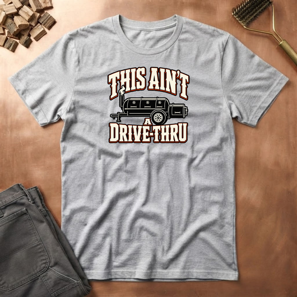 Aint a Drive Thru T-Shirt