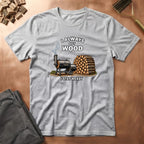 Got Wood T-Shirt