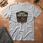 Cancel your plans T-Shirt