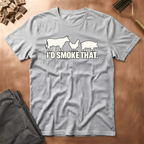 I'd Smoke That T-Shirt