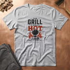 Grill Always Hot T-Shirt
