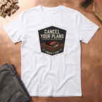 Cancel your plans T-Shirt